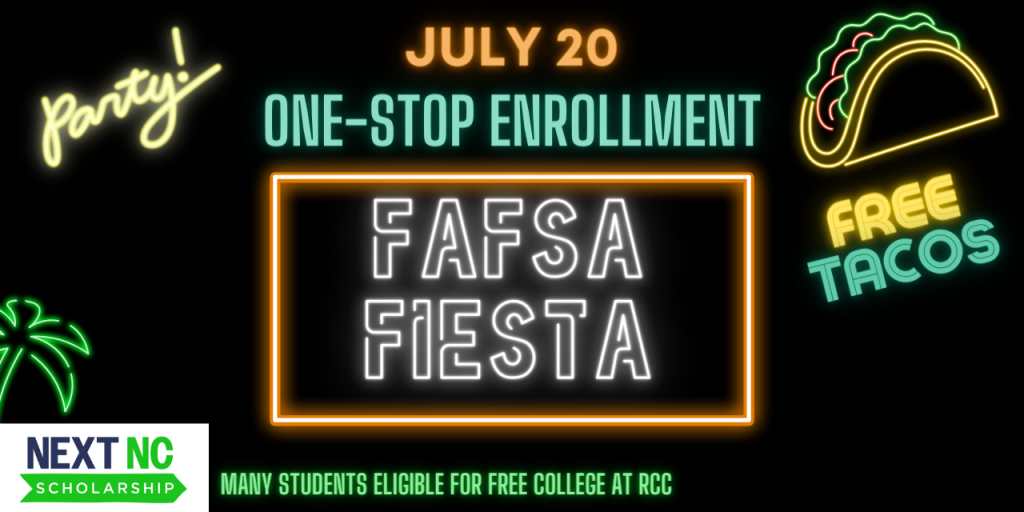 July 20 One-Stop Enrollment. FAFSA Fiesta. Next NC Scholarship. Many students eligible for free college at RCC. Free Tacos