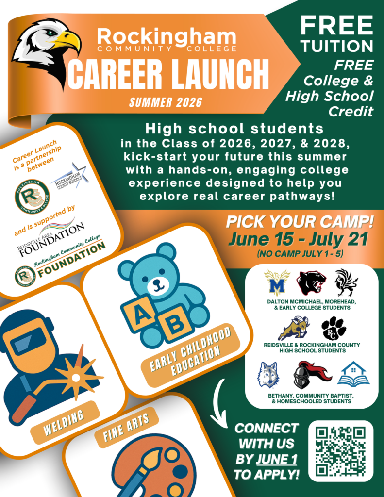 Rockingham Community College Career Launch Summer 2026 program for high school students in the graduating classes of 2026, 2027, and 2028. The program offers free tuition and free college and high school credit through a hands‑on, engaging summer college experience designed to help students explore real career pathways. Program dates are June 15 through July 21, with no camp held July 1 through July 5. Students select one pathway: Early Childhood Education, Welding, or Fine Arts. Early Childhood Education is available to students from McMichael High School, Morehead High School, and Early College. Welding and Fine Arts are available to students from Reidsville and Rockingham County High Schools, and to Bethany Community Baptist and homeschooled students. The flyer includes a deadline to connect and apply by June 1 and provides registration information.